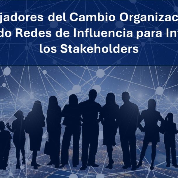 Embajadores del Cambio Organizacional: Articulando Redes de Influencia para Involucrar a los Stakeholders